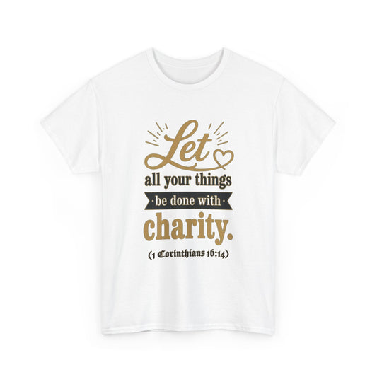 Let all your things be done with charity (1 Corinthians 16:14) Scripture T-Shirt