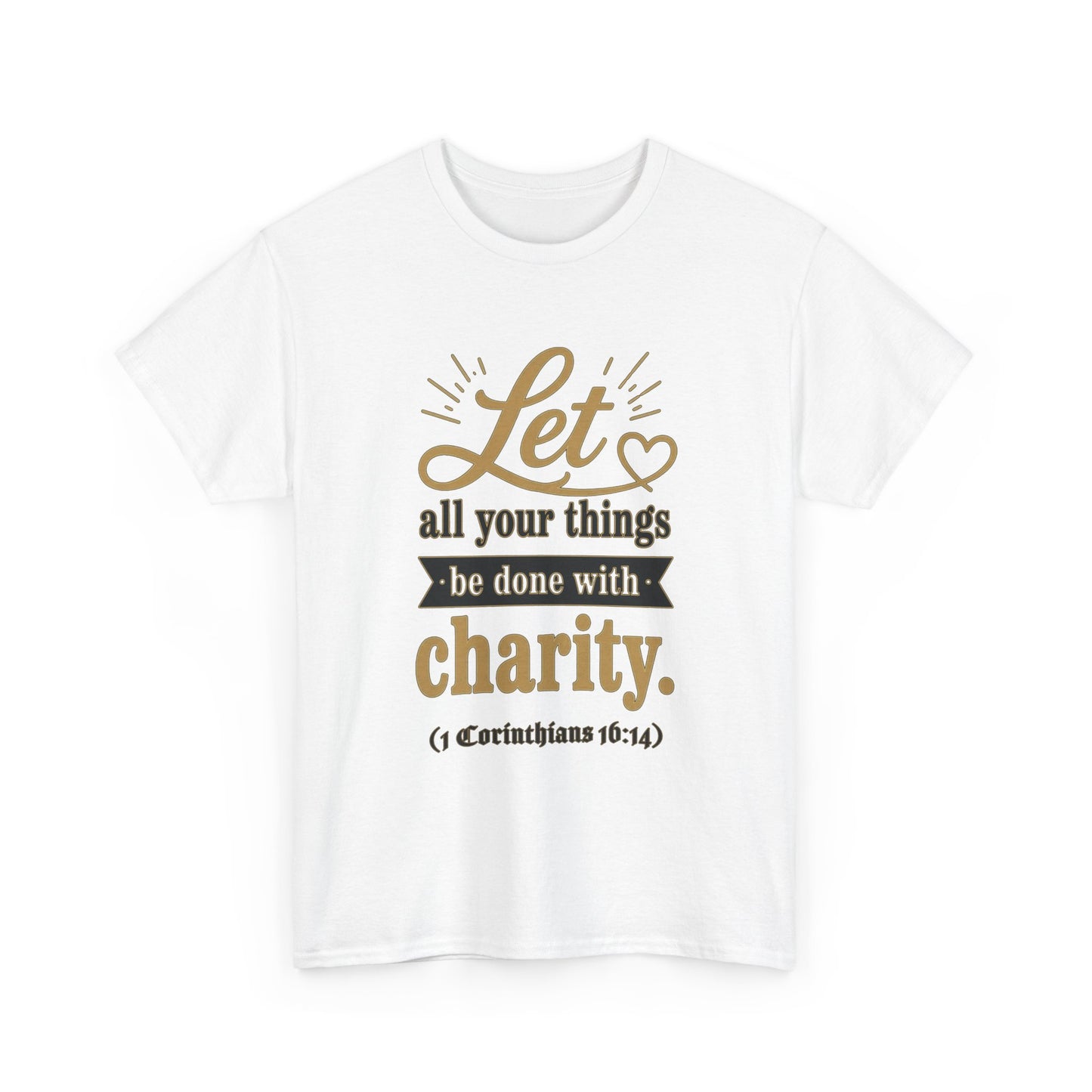Let all your things be done with charity (1 Corinthians 16:14) Scripture T-Shirt