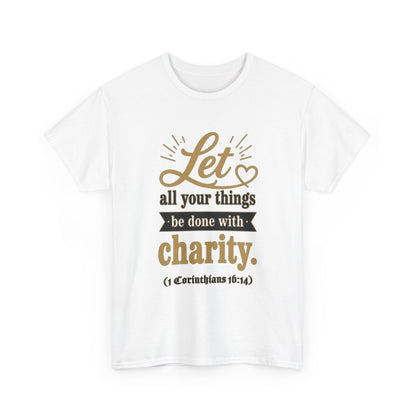 Let all your things be done with charity (1 Corinthians 16:14) Scripture T-Shirt