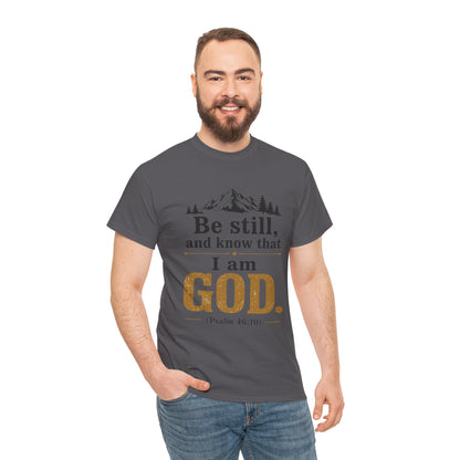 "Be still, and know that I am God" Psalm 46:10 Christian T-Shirt