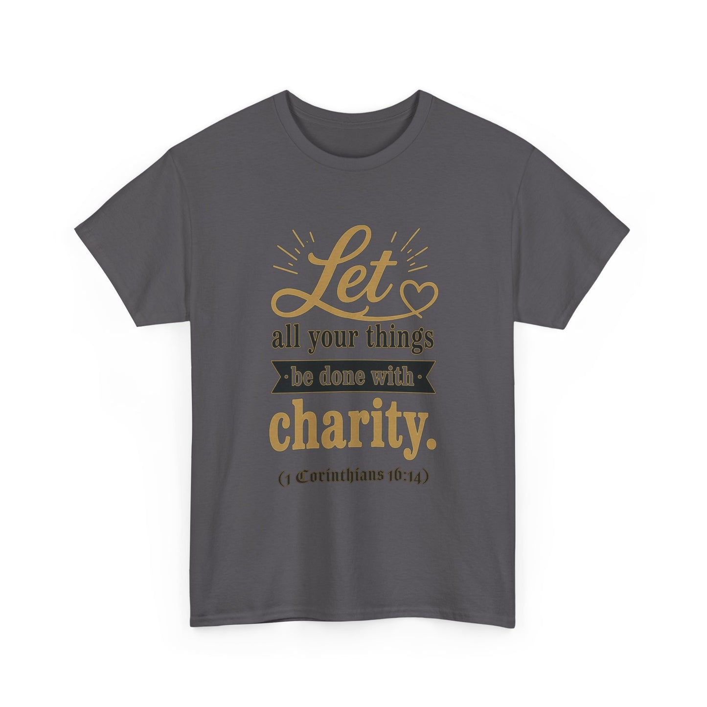 Let all your things be done with charity (1 Corinthians 16:14) Scripture T-Shirt