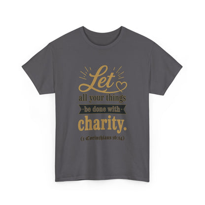 Let all your things be done with charity (1 Corinthians 16:14) Scripture T-Shirt