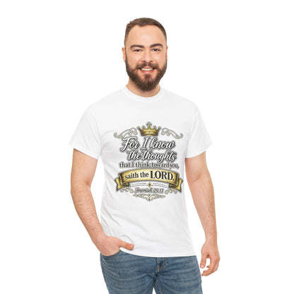 For I know the thoughts that I think toward you, saith the LORD. Jeremiah 29:11 Scripture T‑Shirt