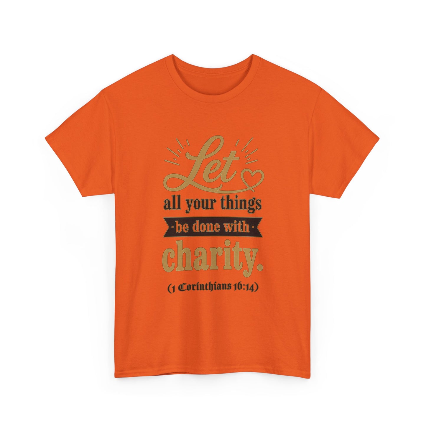 Let all your things be done with charity (1 Corinthians 16:14) Scripture T-Shirt