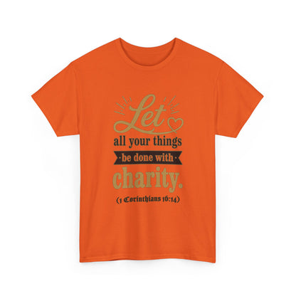 Let all your things be done with charity (1 Corinthians 16:14) Scripture T-Shirt