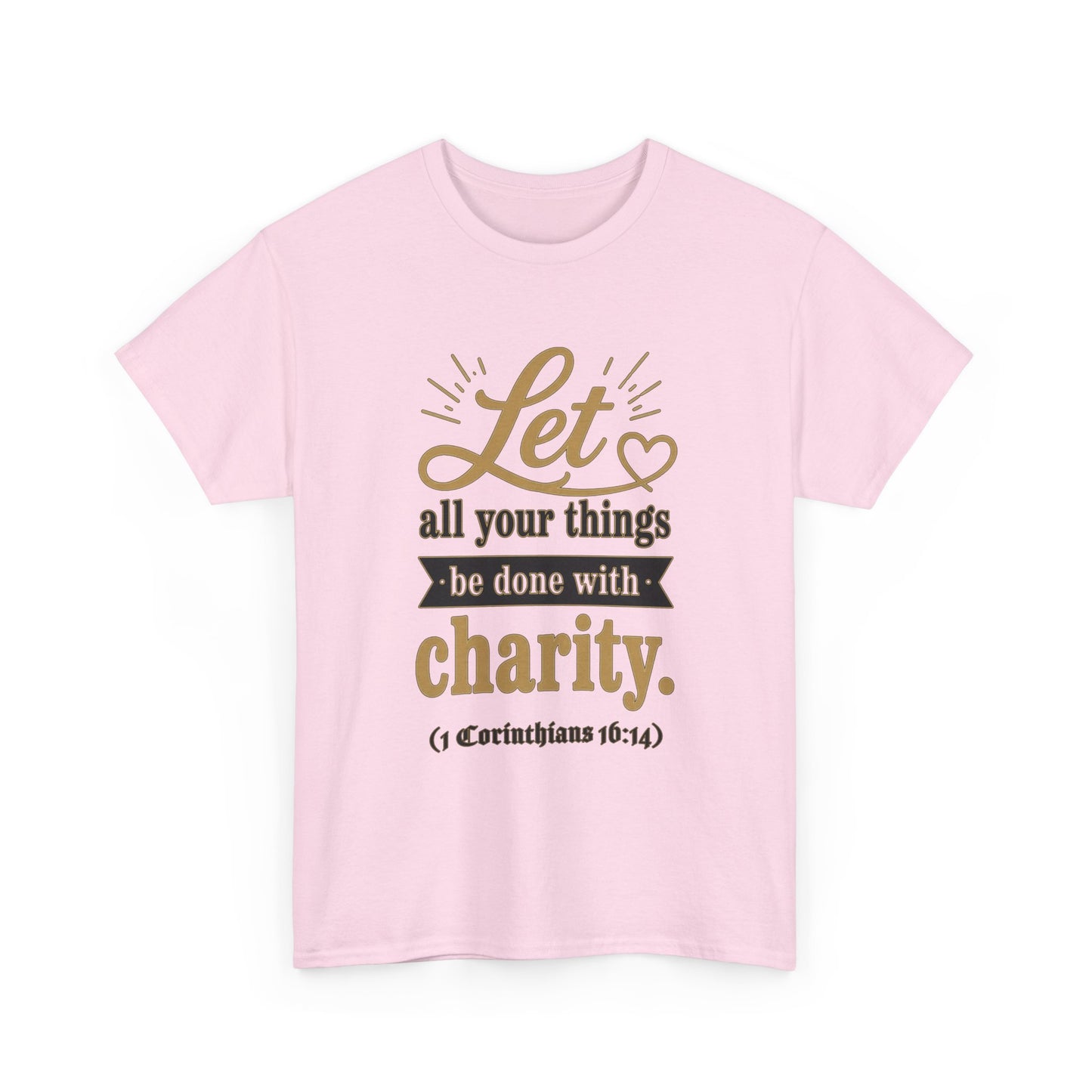 Let all your things be done with charity (1 Corinthians 16:14) Scripture T-Shirt
