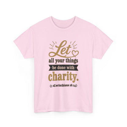 Let all your things be done with charity (1 Corinthians 16:14) Scripture T-Shirt