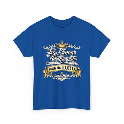 For I know the thoughts that I think toward you, saith the LORD. Jeremiah 29:11 Scripture T‑Shirt