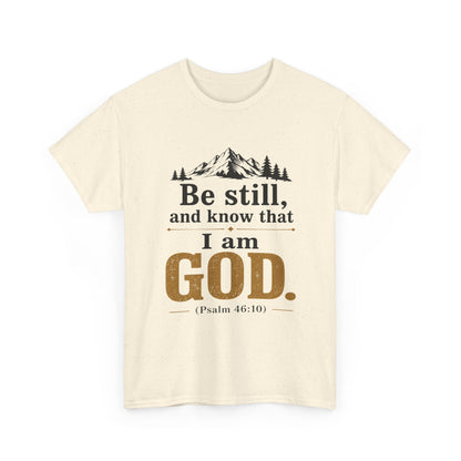 "Be still, and know that I am God" Psalm 46:10 Christian T-Shirt