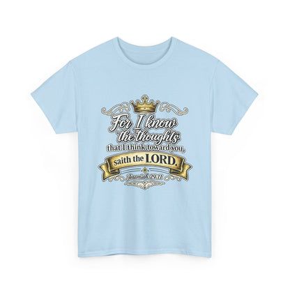 For I know the thoughts that I think toward you, saith the LORD. Jeremiah 29:11 Scripture T‑Shirt