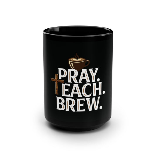 Pray. Teach. Brew. Black Mug, 15oz