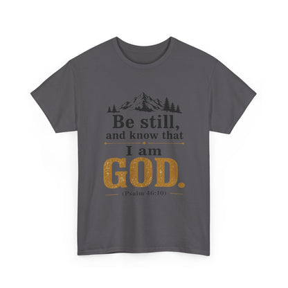 "Be still, and know that I am God" Psalm 46:10 Christian T-Shirt