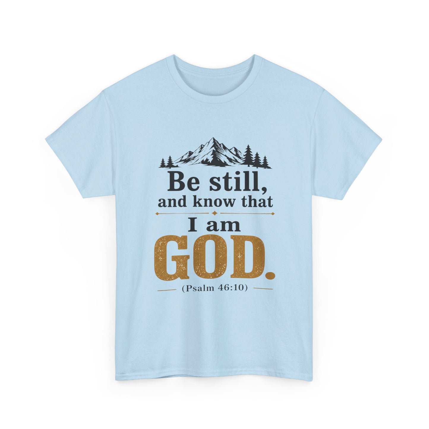 "Be still, and know that I am God" Psalm 46:10 Christian T-Shirt