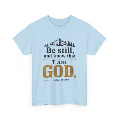 "Be still, and know that I am God" Psalm 46:10 Christian T-Shirt