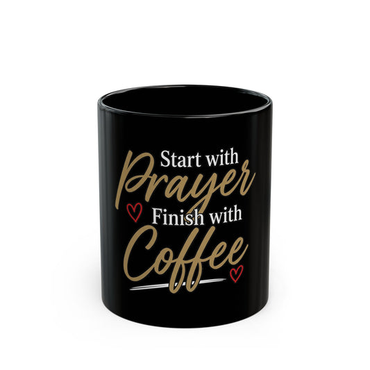 Start With Prayer Finish With Coffee Black Mug (11oz, 15oz)