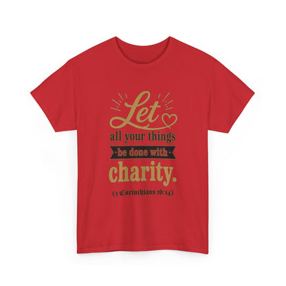 Let all your things be done with charity (1 Corinthians 16:14) Scripture T-Shirt