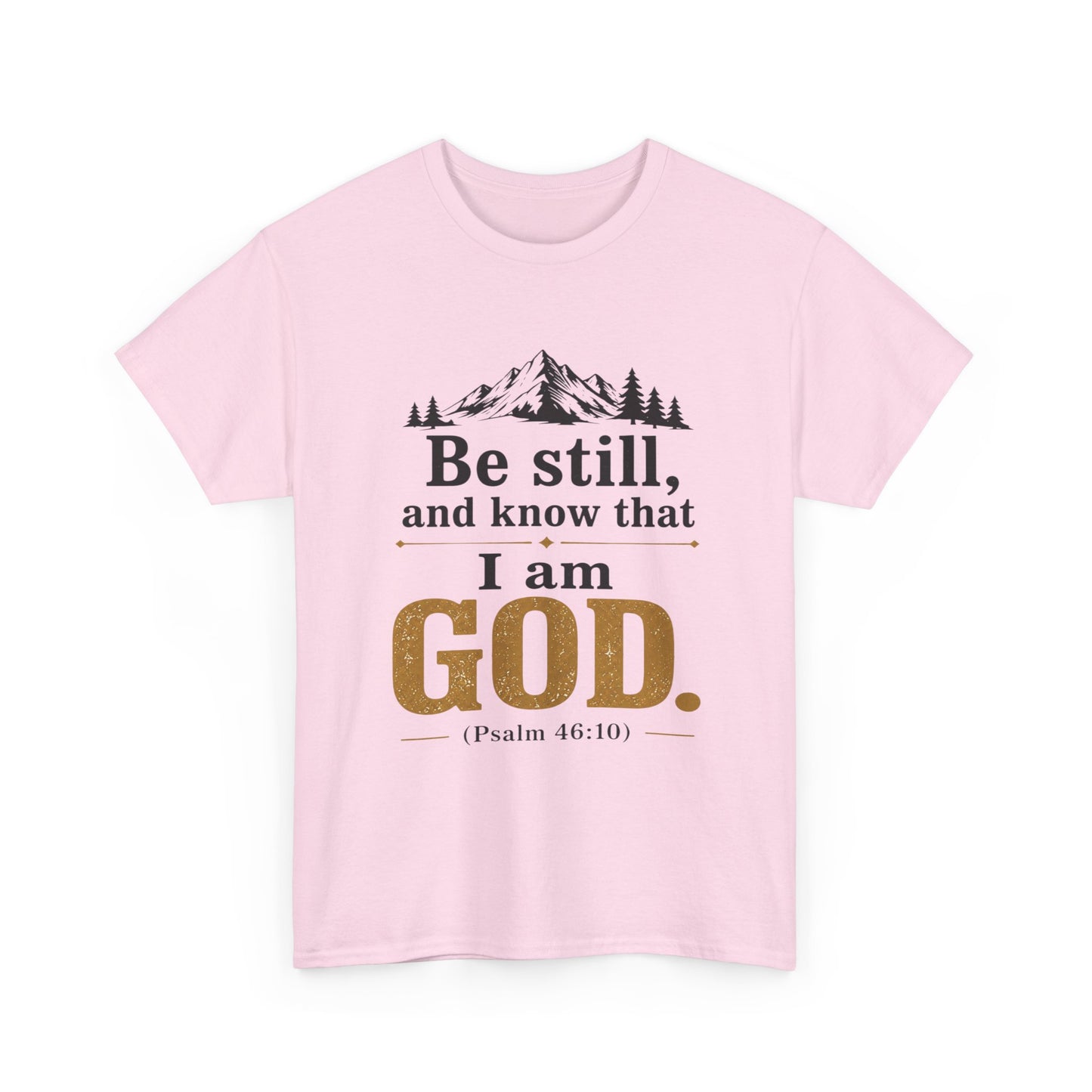"Be still, and know that I am God" Psalm 46:10 Christian T-Shirt