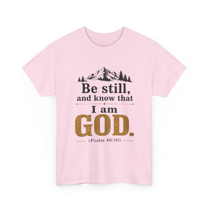 "Be still, and know that I am God" Psalm 46:10 Christian T-Shirt