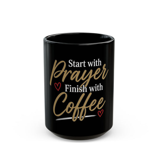 Start With Prayer Finish With Coffee Black Mug (11oz, 15oz)