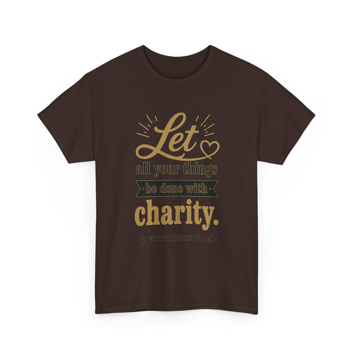 Let all your things be done with charity (1 Corinthians 16:14) Scripture T-Shirt