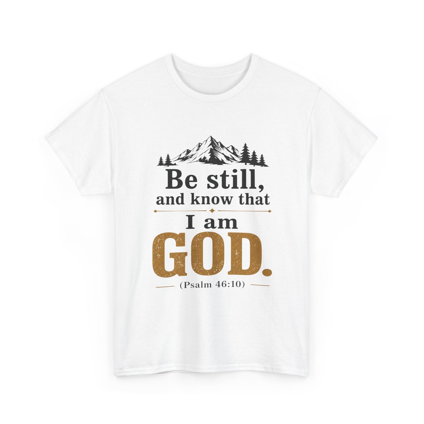 "Be still, and know that I am God" Psalm 46:10 Christian T-Shirt