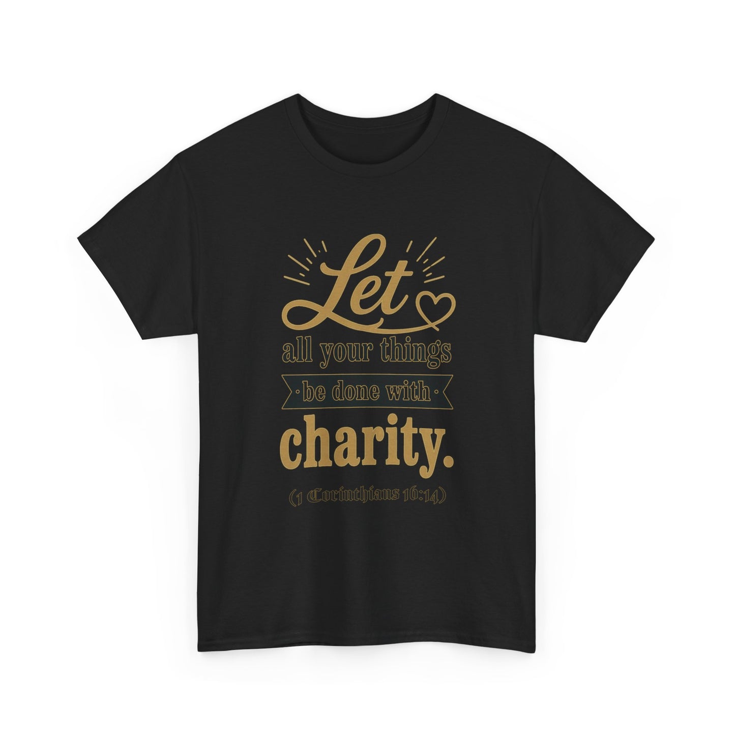 Let all your things be done with charity (1 Corinthians 16:14) Scripture T-Shirt