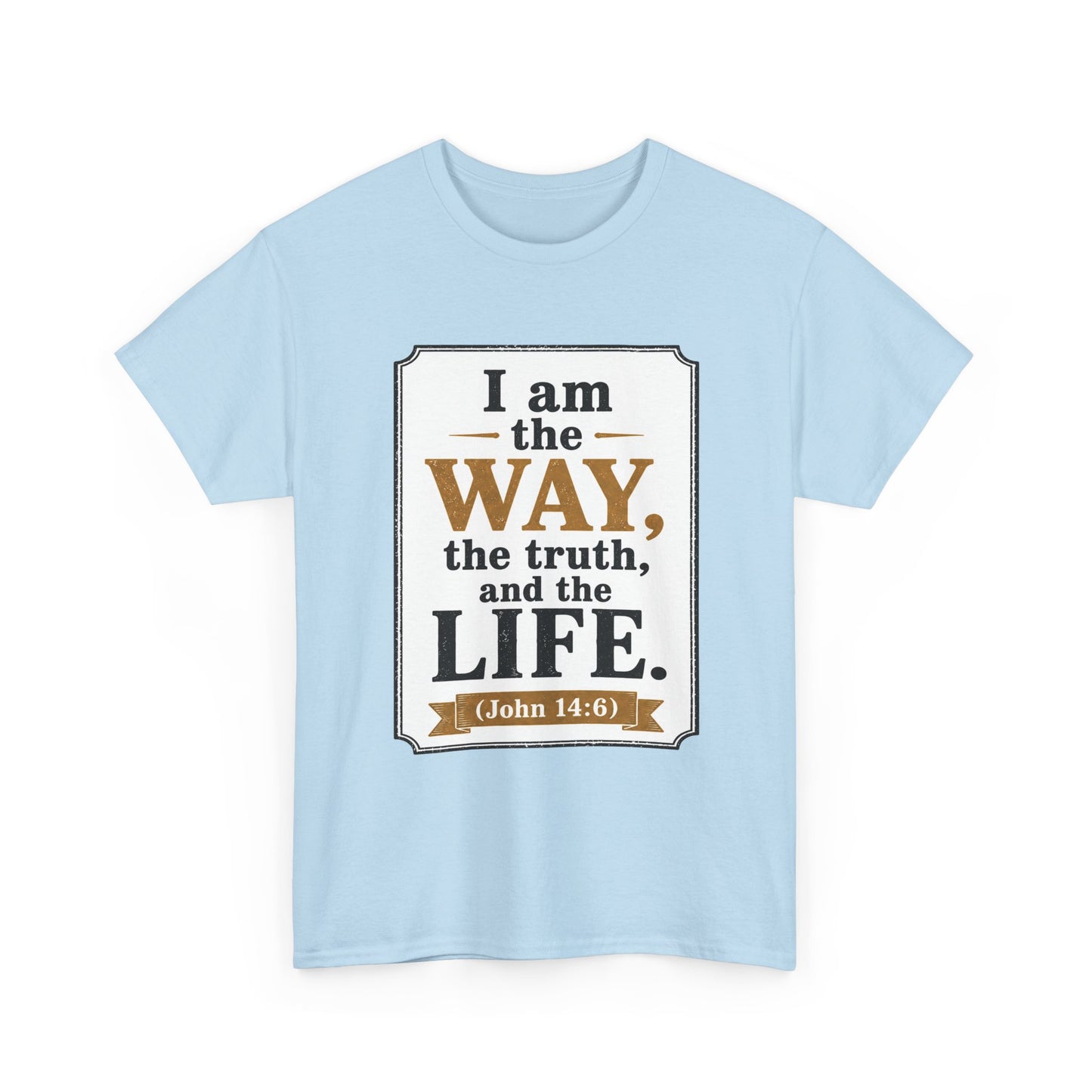 "I am the Way, the Truth, and the Life" (John 14:6) Christian Faith T-Shirt
