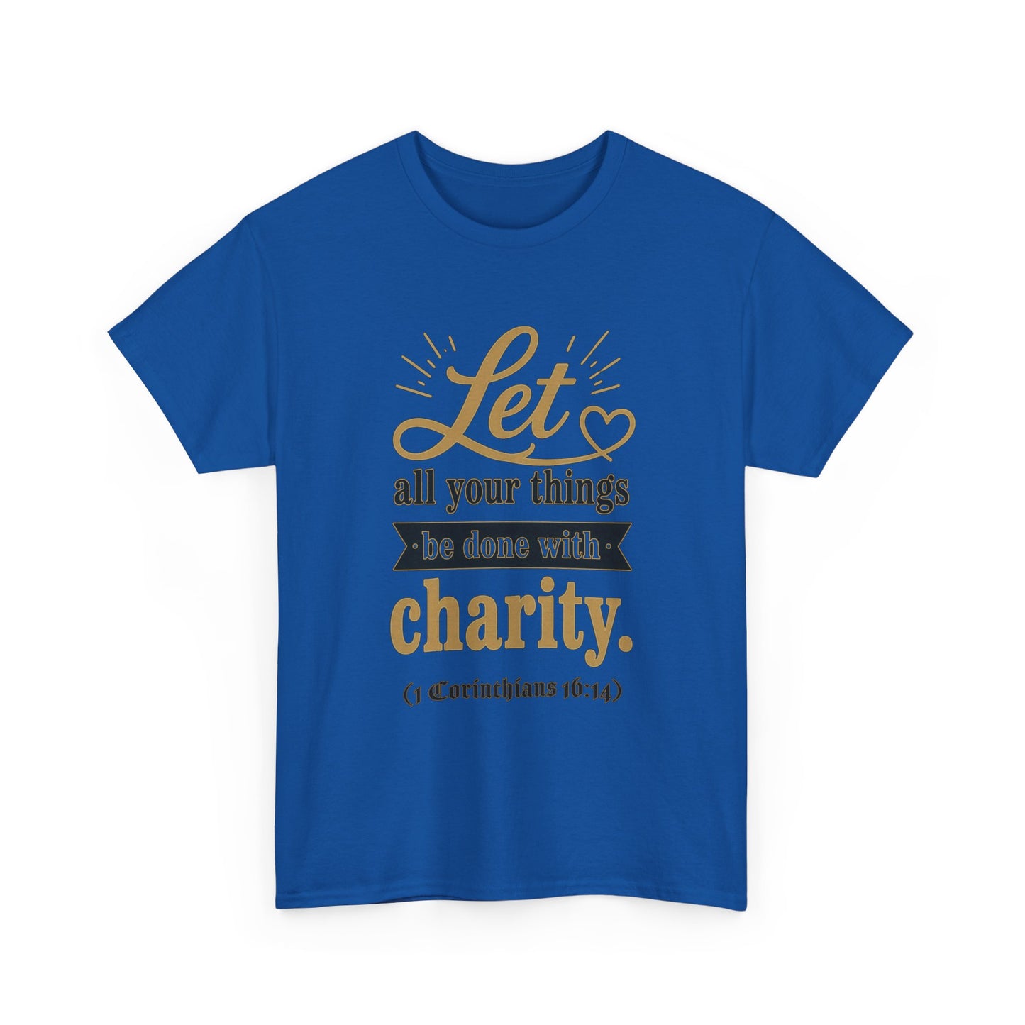 Let all your things be done with charity (1 Corinthians 16:14) Scripture T-Shirt