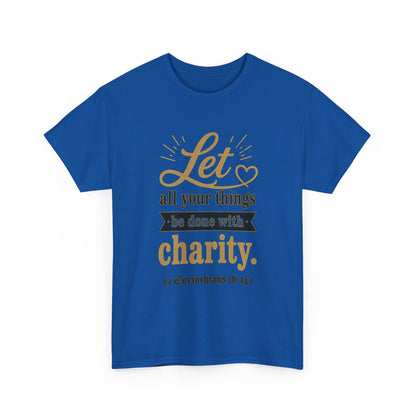 Let all your things be done with charity (1 Corinthians 16:14) Scripture T-Shirt