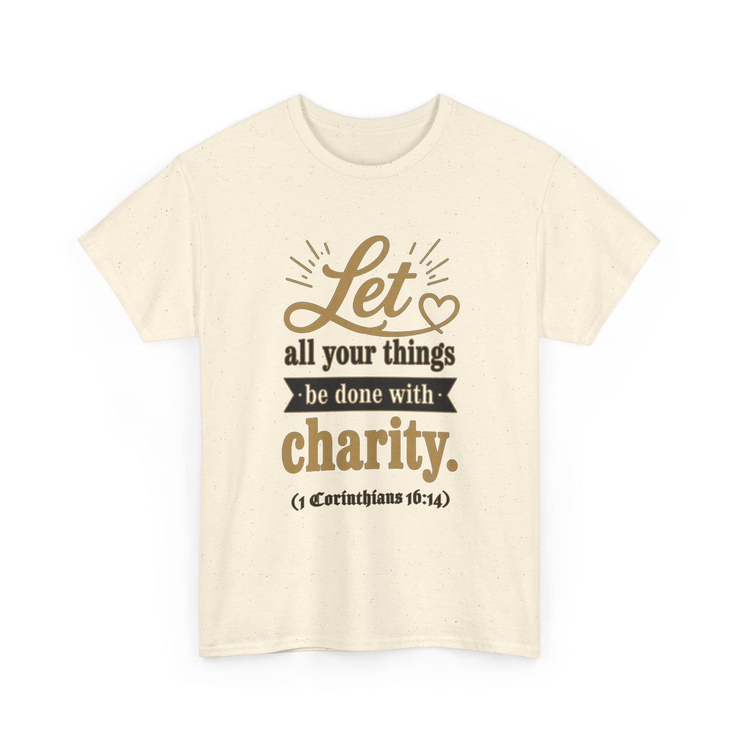 Let all your things be done with charity (1 Corinthians 16:14) Scripture T-Shirt