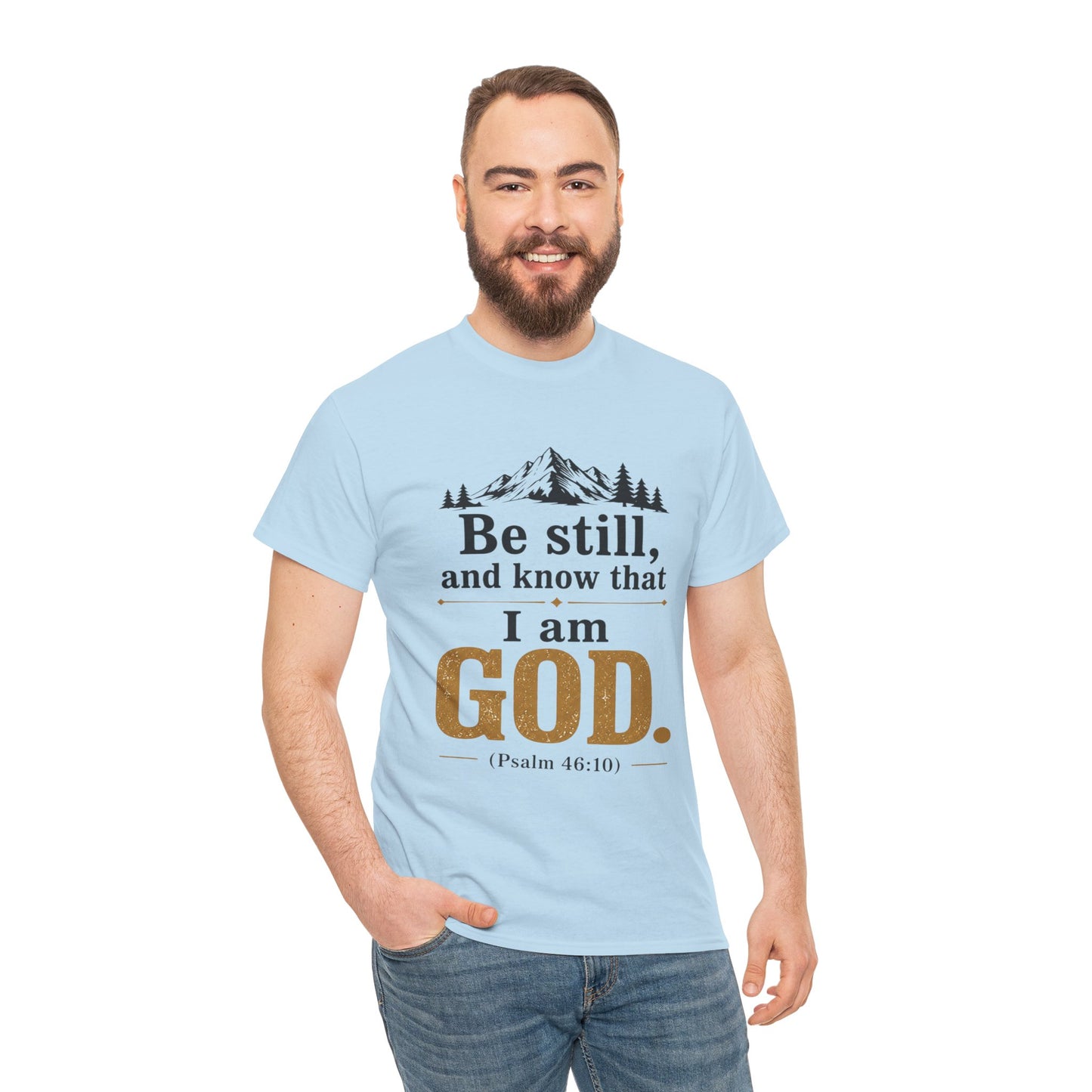 "Be still, and know that I am God" Psalm 46:10 Christian T-Shirt