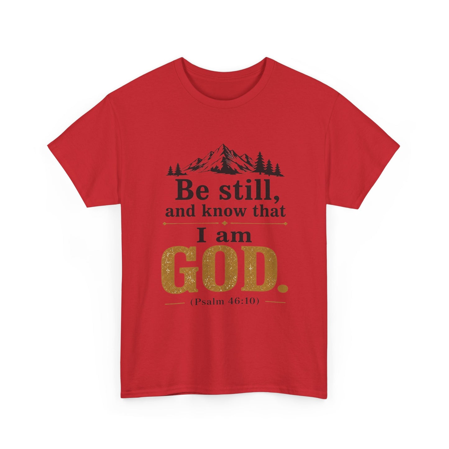 "Be still, and know that I am God" Psalm 46:10 Christian T-Shirt