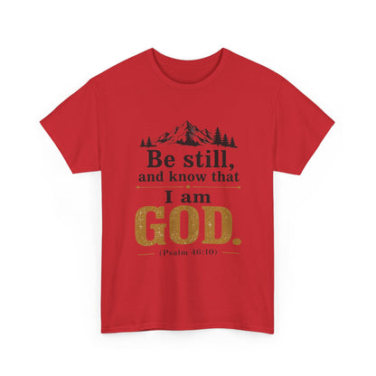 "Be still, and know that I am God" Psalm 46:10 Christian T-Shirt