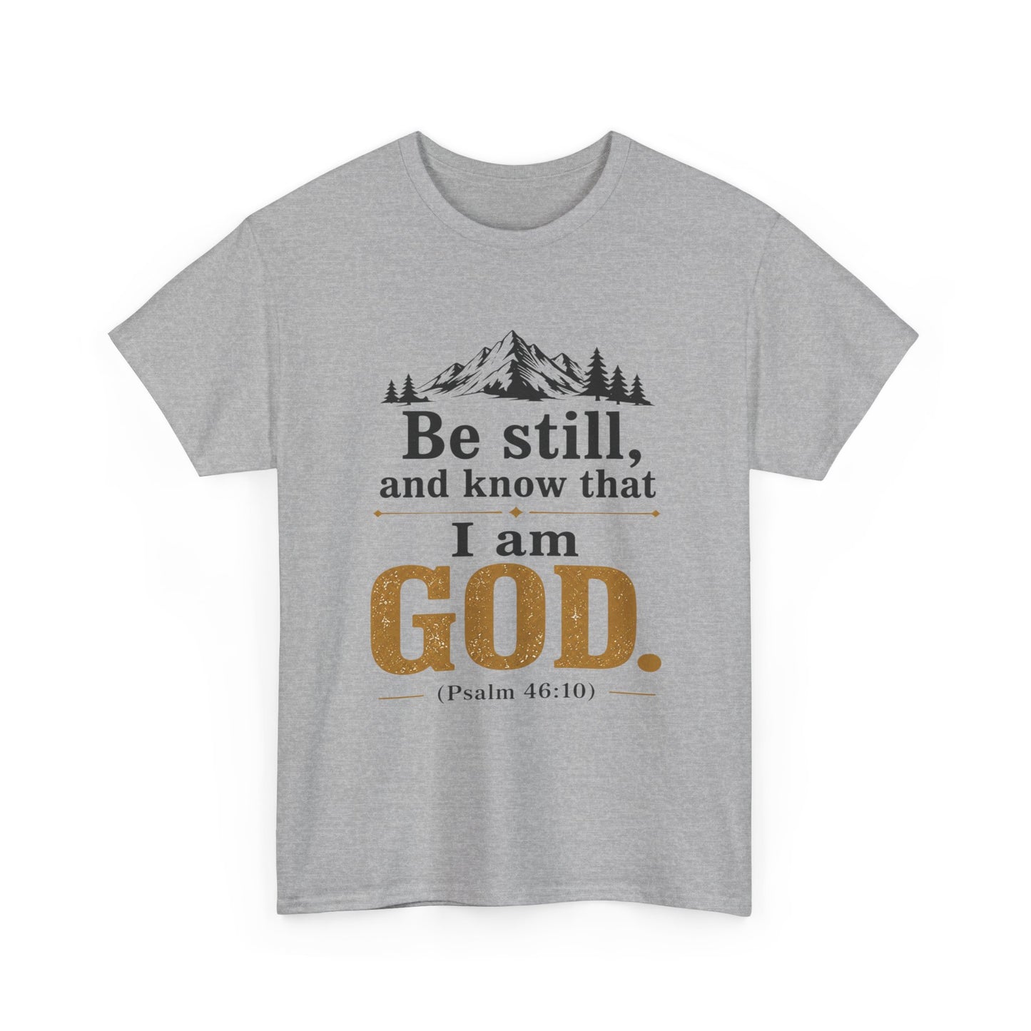 "Be still, and know that I am God" Psalm 46:10 Christian T-Shirt