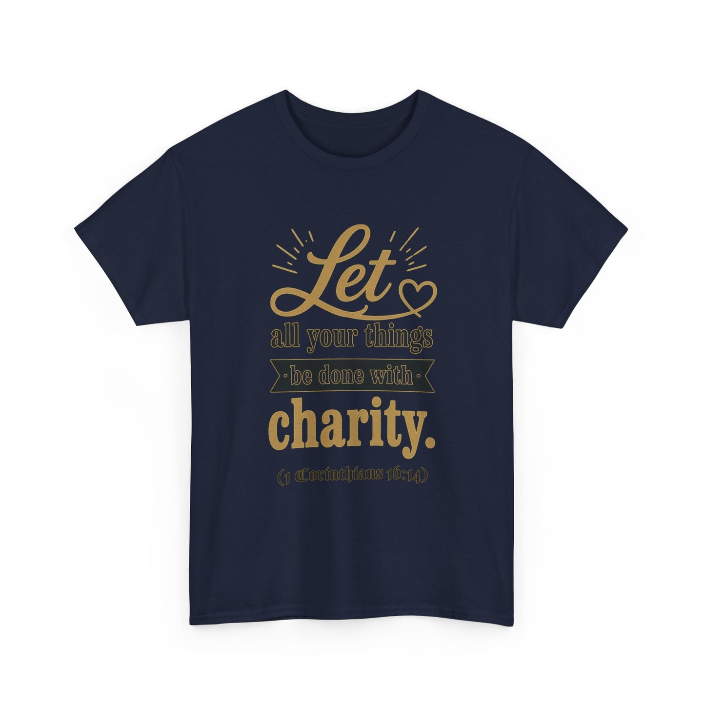 Let all your things be done with charity (1 Corinthians 16:14) Scripture T-Shirt
