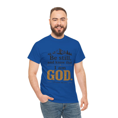 "Be still, and know that I am God" Psalm 46:10 Christian T-Shirt