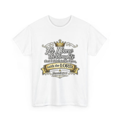 For I know the thoughts that I think toward you, saith the LORD. Jeremiah 29:11 Scripture T‑Shirt