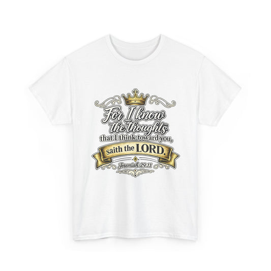 For I know the thoughts that I think toward you, saith the LORD. Jeremiah 29:11 Scripture T‑Shirt