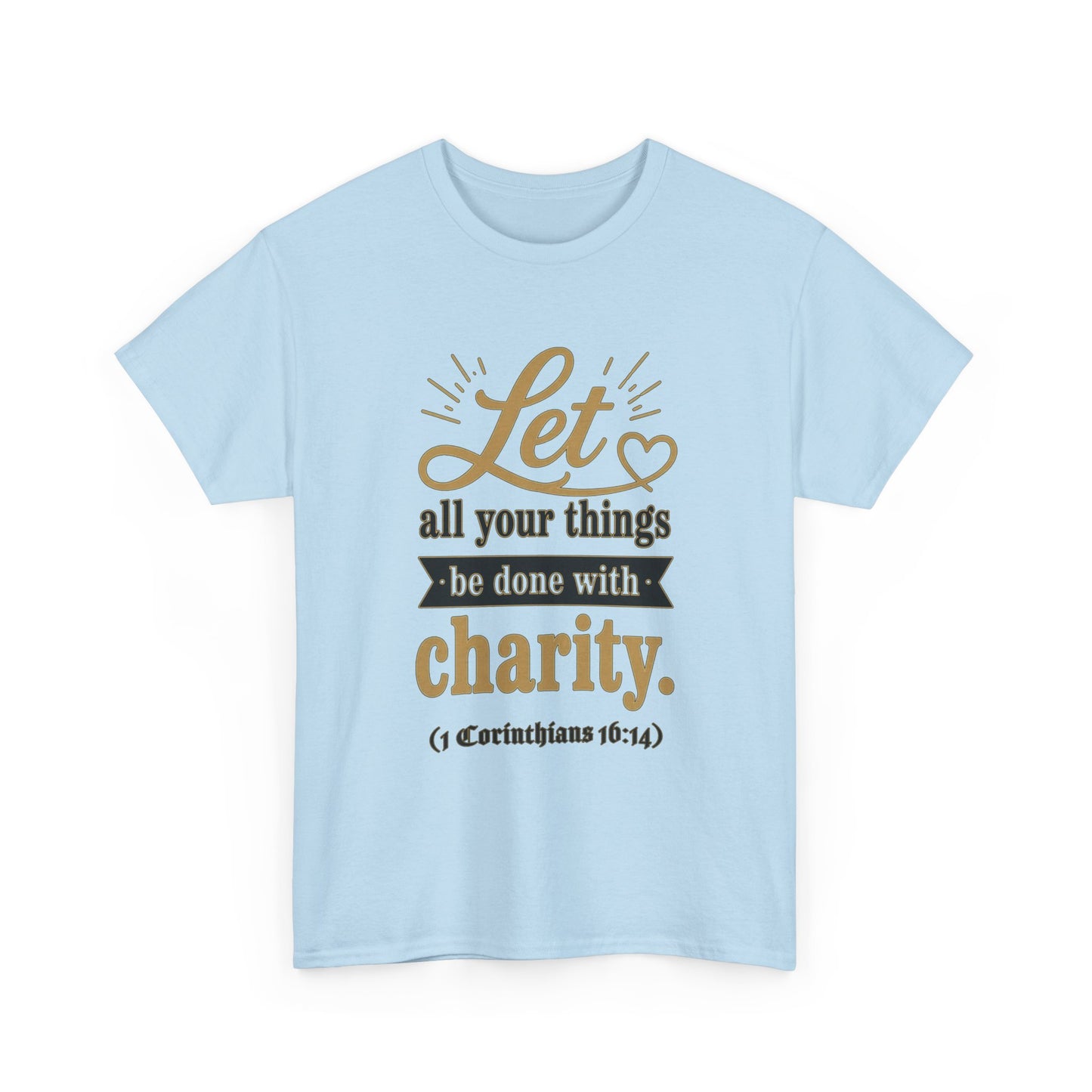 Let all your things be done with charity (1 Corinthians 16:14) Scripture T-Shirt
