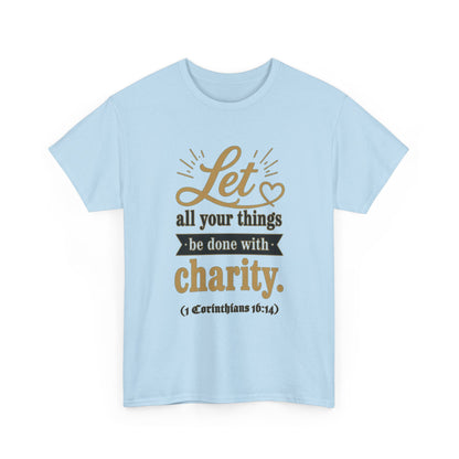 Let all your things be done with charity (1 Corinthians 16:14) Scripture T-Shirt