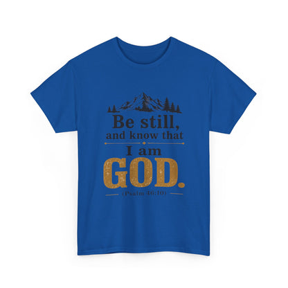 "Be still, and know that I am God" Psalm 46:10 Christian T-Shirt